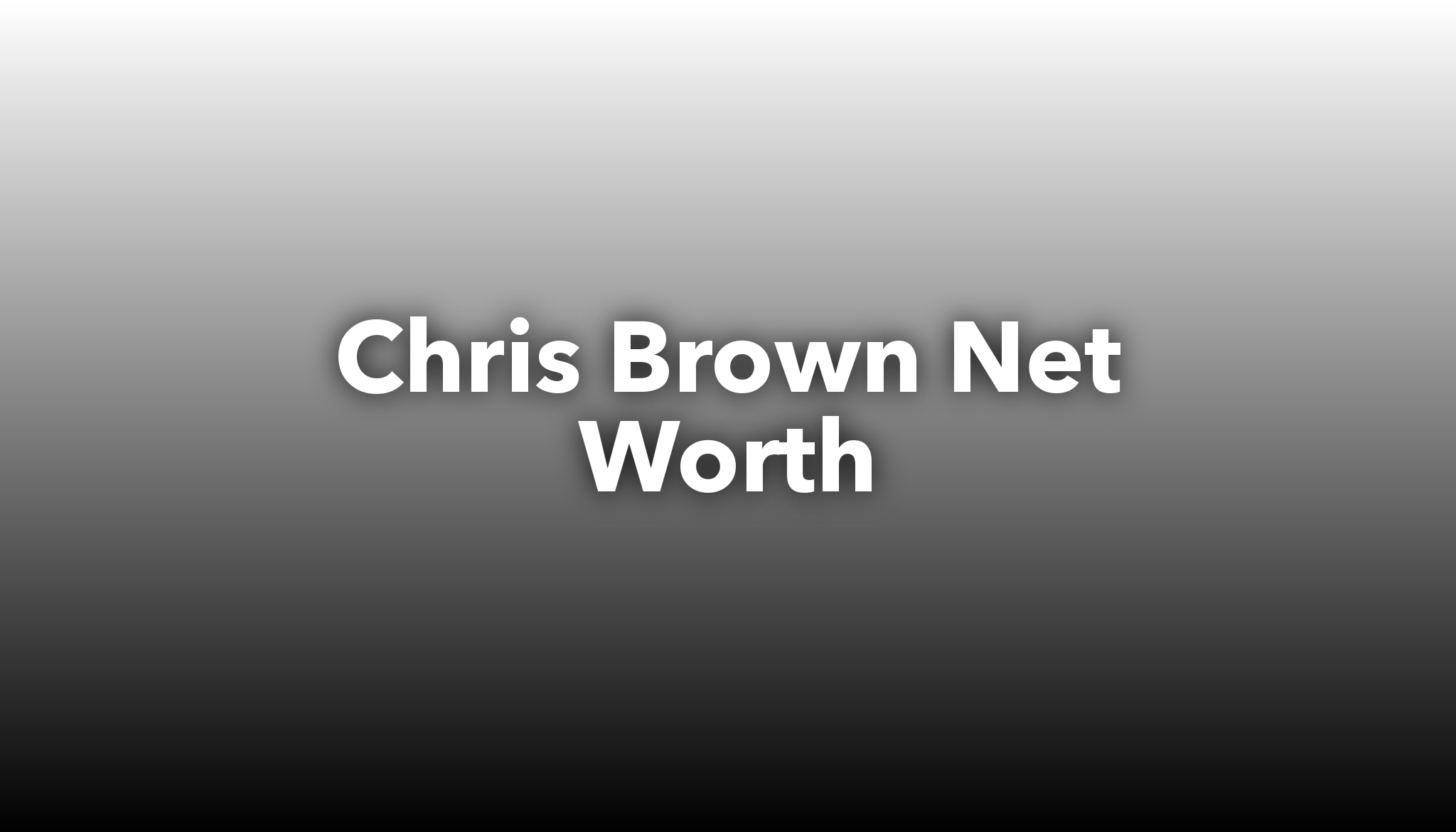 Chris Brown Net Worth | Nichesss